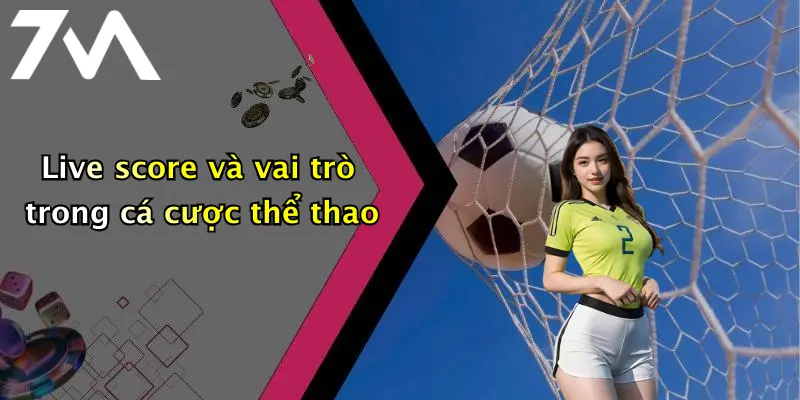 Live score và vai trò trong cá cược thể thao