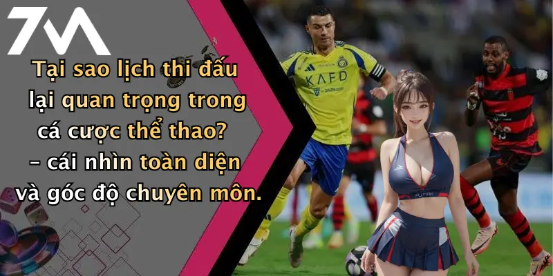 Tại sao lịch thi đấu lại quan trọng trong cá cược thể thao? – cái nhìn toàn diện và góc độ chuyên môn.