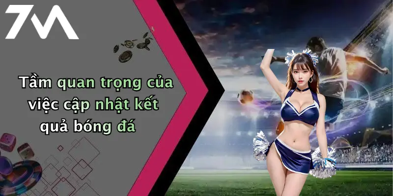 Tầm quan trọng của việc cập nhật kết quả bóng đá