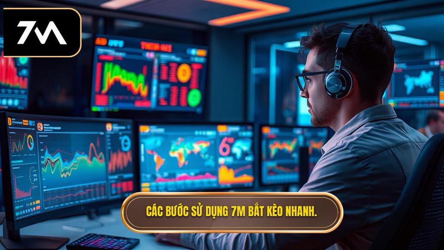 Các bước sử dụng 7M bắt kèo nhanh.