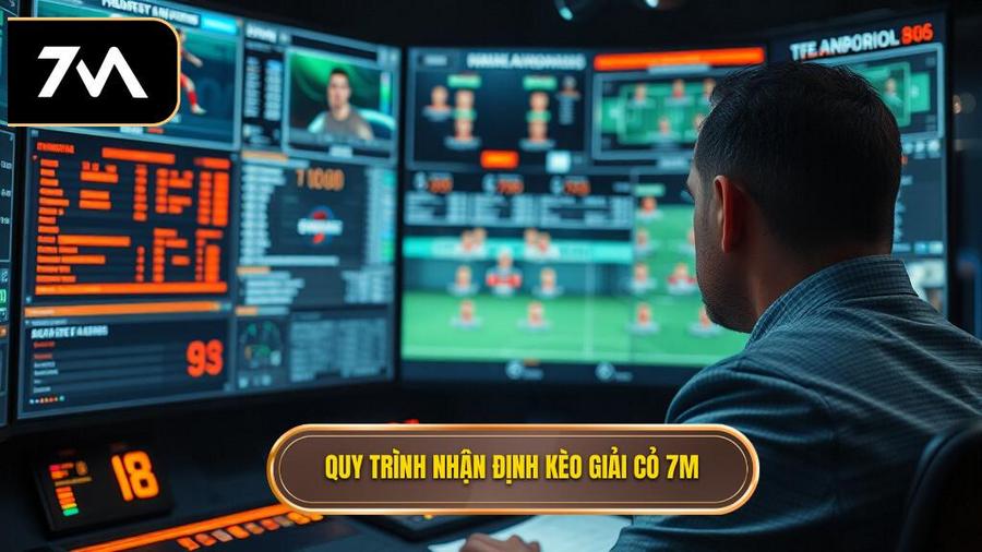 Quy trình nhận định kèo các giải cỏ chuẩn chuyên gia 7M