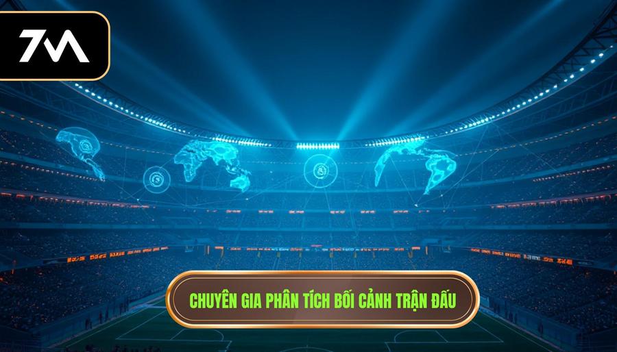 1. Chuyên gia phân tích bối cảnh trận đấu