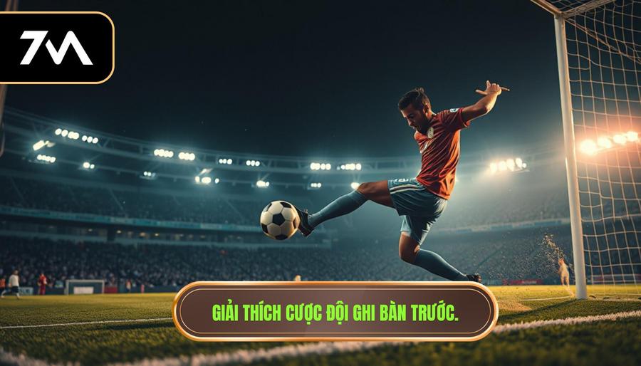 1. Giải thích cược đội ghi bàn trước.