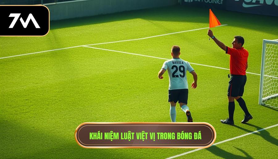 1. Khái niệm luật việt vị trong bóng đá