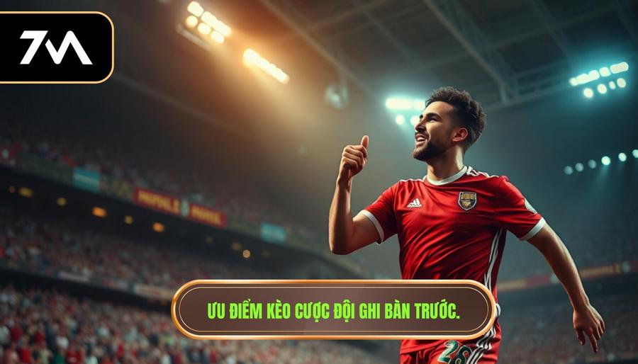 2. Ưu điểm kèo cược đội ghi bàn trước.